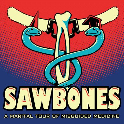 Logo for the Sawbones: A Marital Tour of Misguided Medicine podcast.