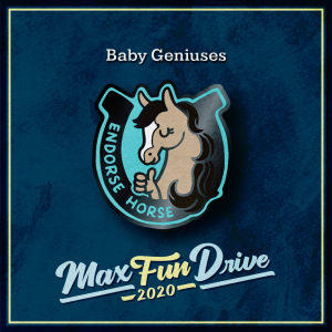 Baby Geniuses. A horseshoe-shaped pin with a brown horse giving a thumbs up and the words “ENDORSE HORSE”.