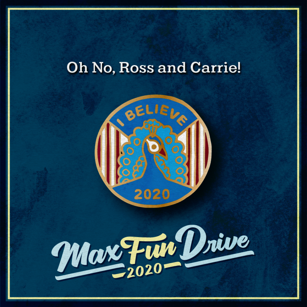 Oh No, Ross and Carrie!. A circular pin with a blue peacock, a white-and-red striped background, and the words “I BELIEVE 2020” in gold.