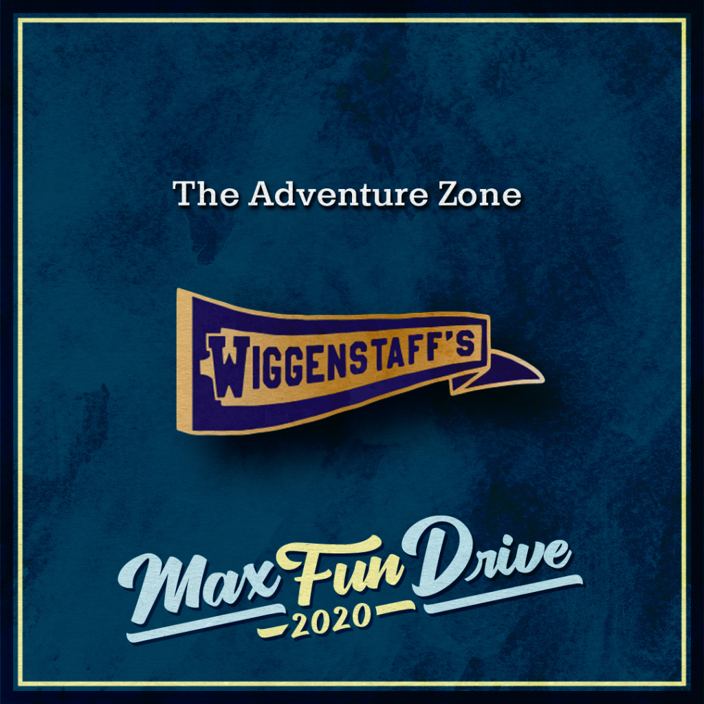 The Adventure Zone. A purple and gold school pennant with the word “WIGGENSTAFF’S”.