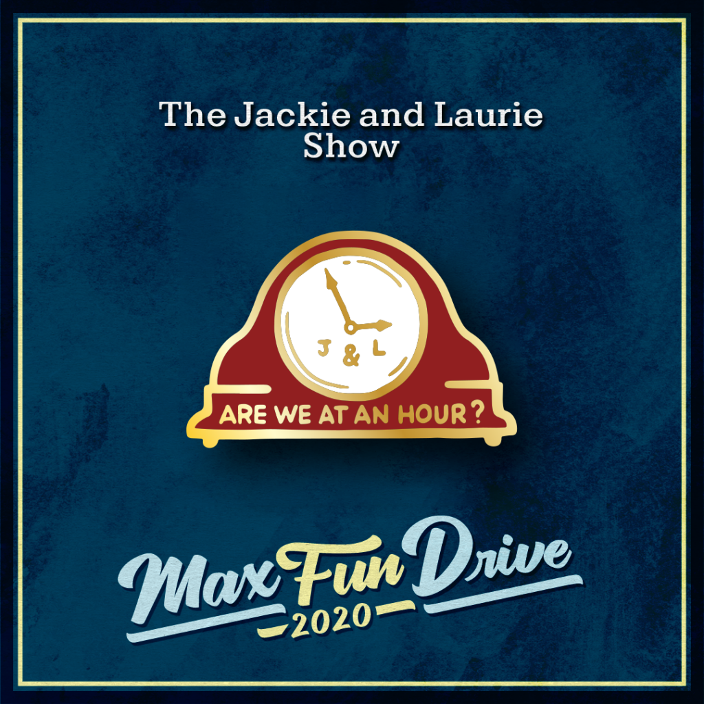 The Jackie and Laurie Show. An old-fashioned red clock with the words “ARE WE AT AN HOUR?” in gold under a white clock face that contains the letters “J & L” in gold under the hands of the clock.