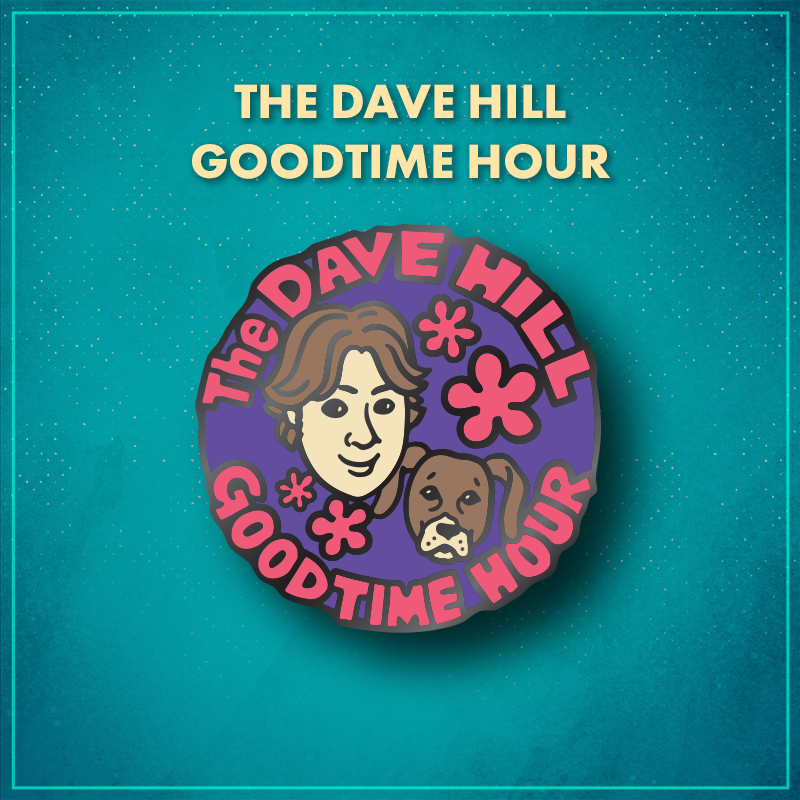 The Dave Hill Goodtime Hour. A purple circle with an illustration of Dave, a smiling white man with brown hair, and his brown dog with long ears. They are surrounded by ‘60s-inspired pink flower shapes and the pink words "The Dave Hill Goodtime Hour" encircle the pin.