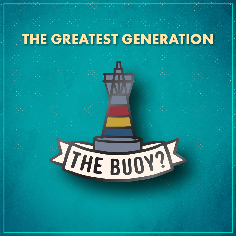 The Greatest Generation. A buoy with red, yellow, and blue stripes and a white ribbon across the bottom that reads "The buoy?"