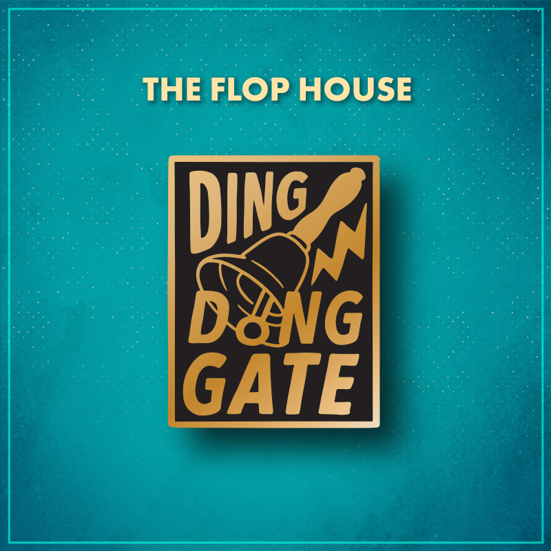 The Flop House. A black tall rectangle with gold lettering that reads "Ding dong gate" with a handbell ringing in the middle.