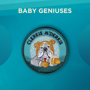 Baby Geniuses. A golden and white bulldog wearing a gray suit with a red tie pictured from the shoulders up sits facing forward on a light blue background. At the top of the round patch, it reads CLERKIS M’DERKIS.