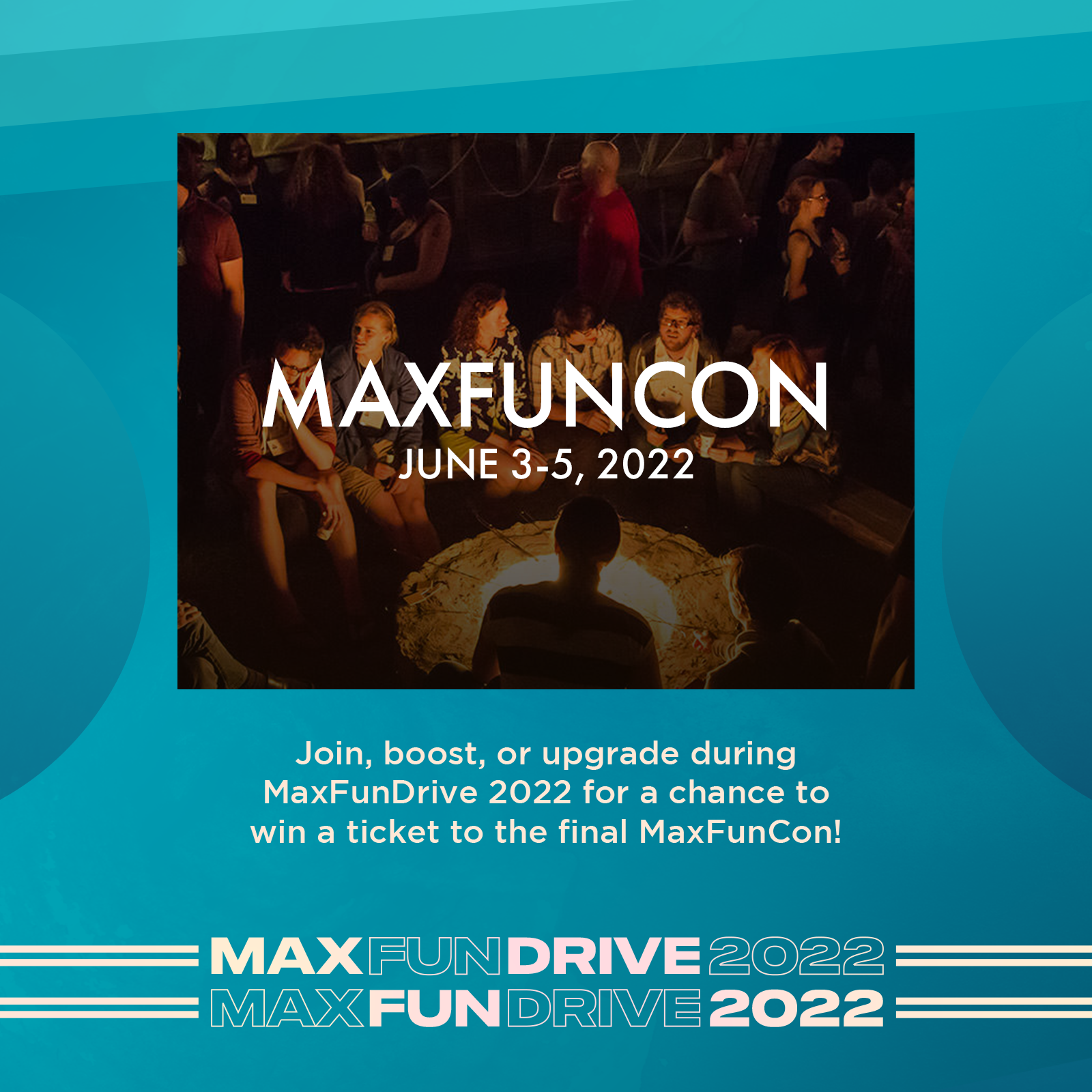 A photo of a campfire and the words MaxFunCon June 3-5, 2022. Text that says "join, boost, or upgrade during the MaxFunDrive for a chance to win a ticket to MaxFunCon!
