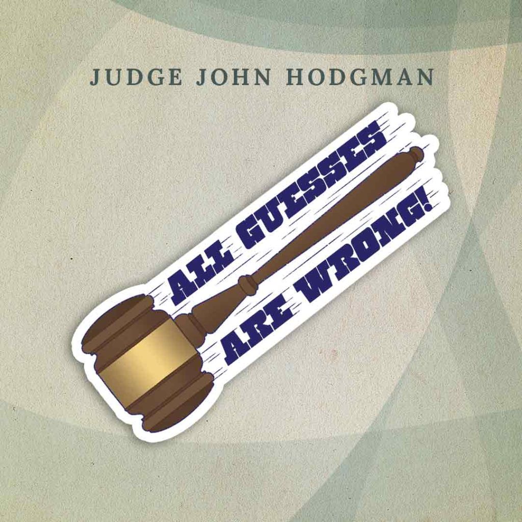 Judge John Hodgman: A brown gavel, like what a judge uses in court sessions, zooming diagonally downwards. “All guesses are wrong!” is written in blue text around the gavel.