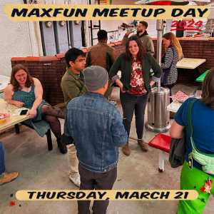 MaxFun Meetup Day. Thursday, March 21.