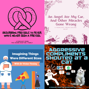 Cover art for the fake shows "Describing Pretzels to Peter, Who's Never Seen a Pretzel"; "An Angel Ate My Car, And Other Miracles Gone Wrong"; "Imagining Things Were Different Sizes with Dr. Vivien Tinsley"; and "Aggressive Compliments Shouted at a Cat"