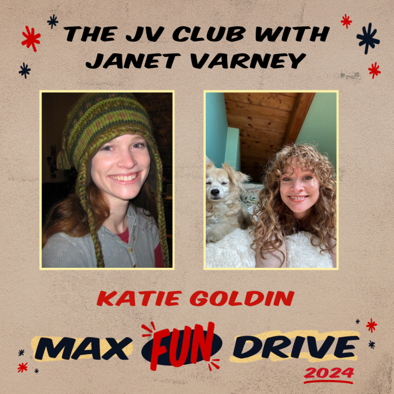 Ep. 549.5: Katie Goldin Part 2 | Maximum Fun