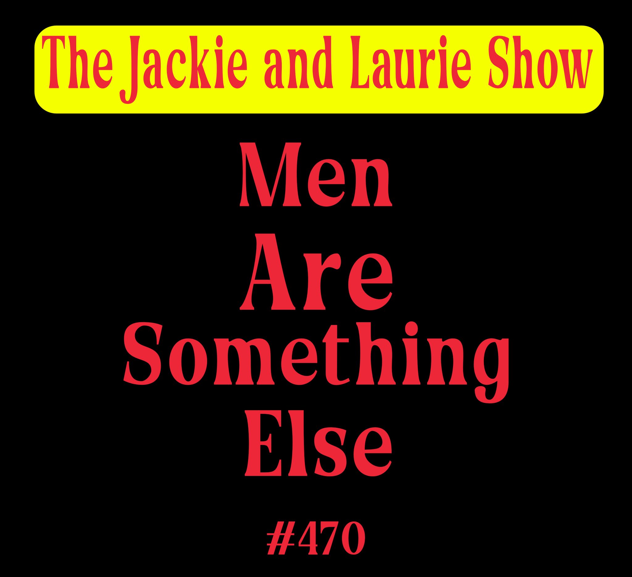 the-jackie-and-laurie-show-470-men-are-something-else-maximum-fun
