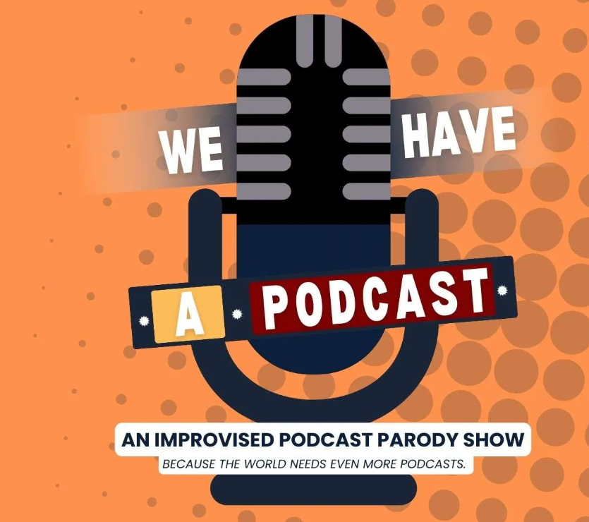 We Have a Podcast: An Improvised Podcast Parody Show