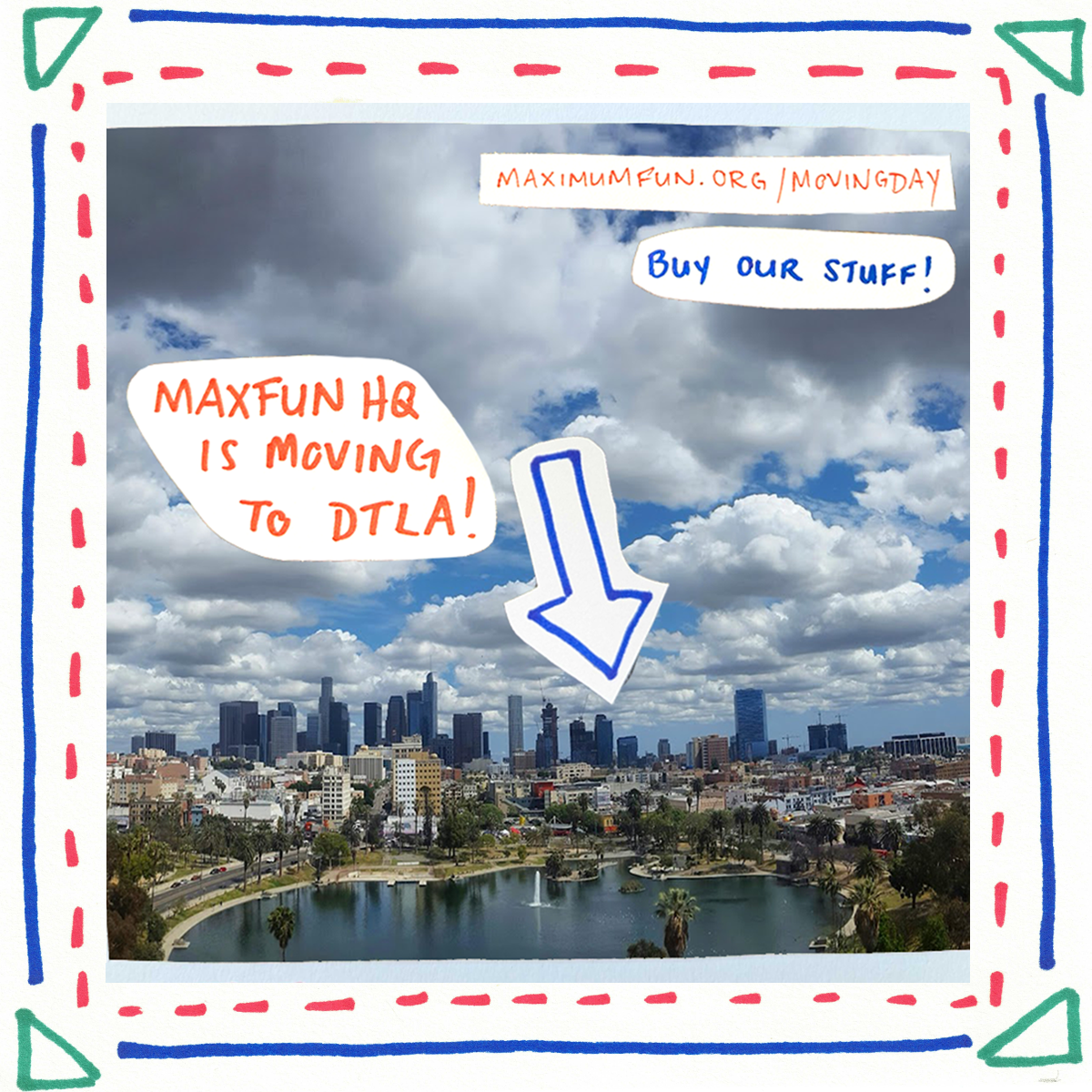 A photo of the downtown LA skyline and MacArthur Park. An arrow points to the skyline and some handwriting says "MaxFunHQ is moving to DTLA! Buy our stuff!"