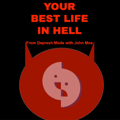 YOUR BEST LIFE IN HELL from Depesh Mode with John Moe
