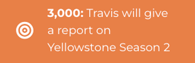 3000: Travis will give a report on Yellowstone Season 2