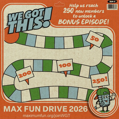 WE GOT THIS! Help us reach 250 new members to unlock a BONUS EPISODE! maximumfun.org/joinWGT