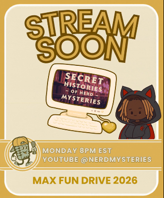 A cartoon of host Austin in a Shadow the Hedgehog costume next to a computer monitor with the Secret History of Nerd Mysteries logo on it. Text reads: STREEAM SOON. Monday 8pm ET, YouTube @nerdmysteries