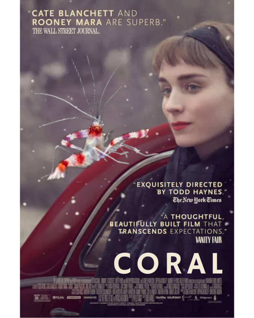 A movie poster for CAROL but with a coral shrimp in the place where Cate Blanchett would be, and the title says, 