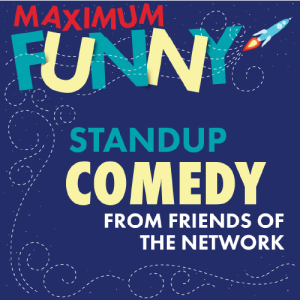 A promotional image with a rocket and trailing, stylized exhaust trails that says "MAXIMUM FUNNY - Standup Comedy from Friends of the Network"