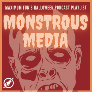 The faded image of a zombie face against a deep red background. The large, dripping text reads "MONSTROUS MEDIA". The small text at the top reads "Maximum Fun's Halloween Podcast Playlist"